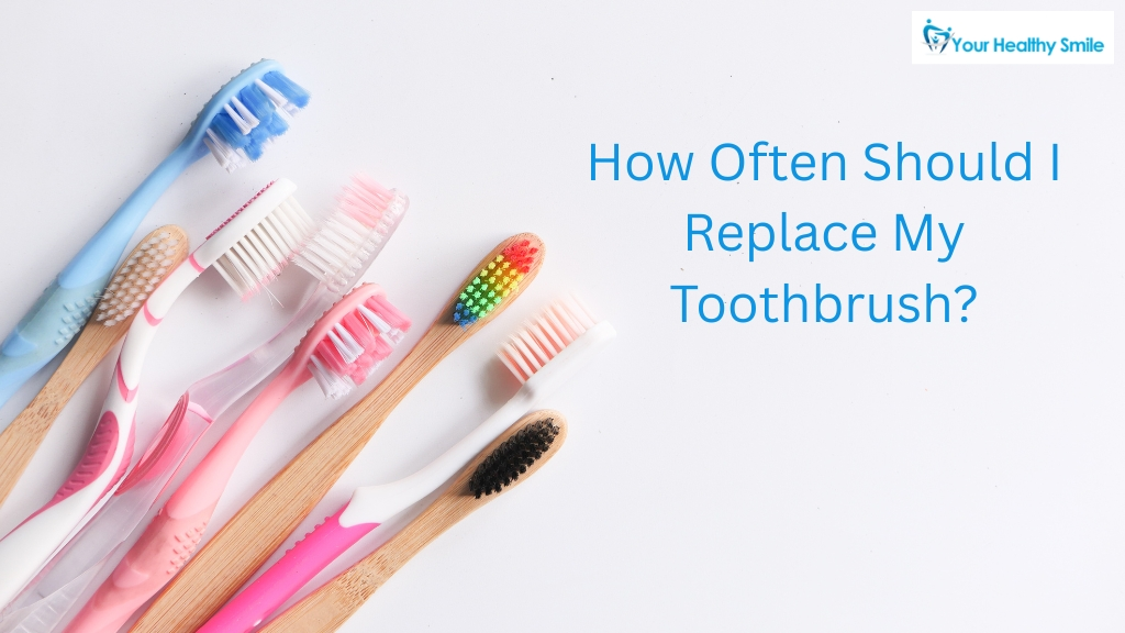 How Often Should I Replace My Toothbrush