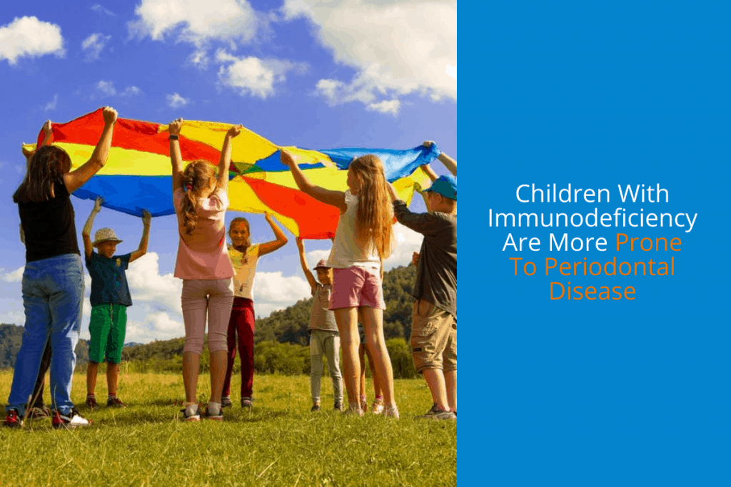 Children With Immunodeficiency Are More Prone To Periodontal Disease