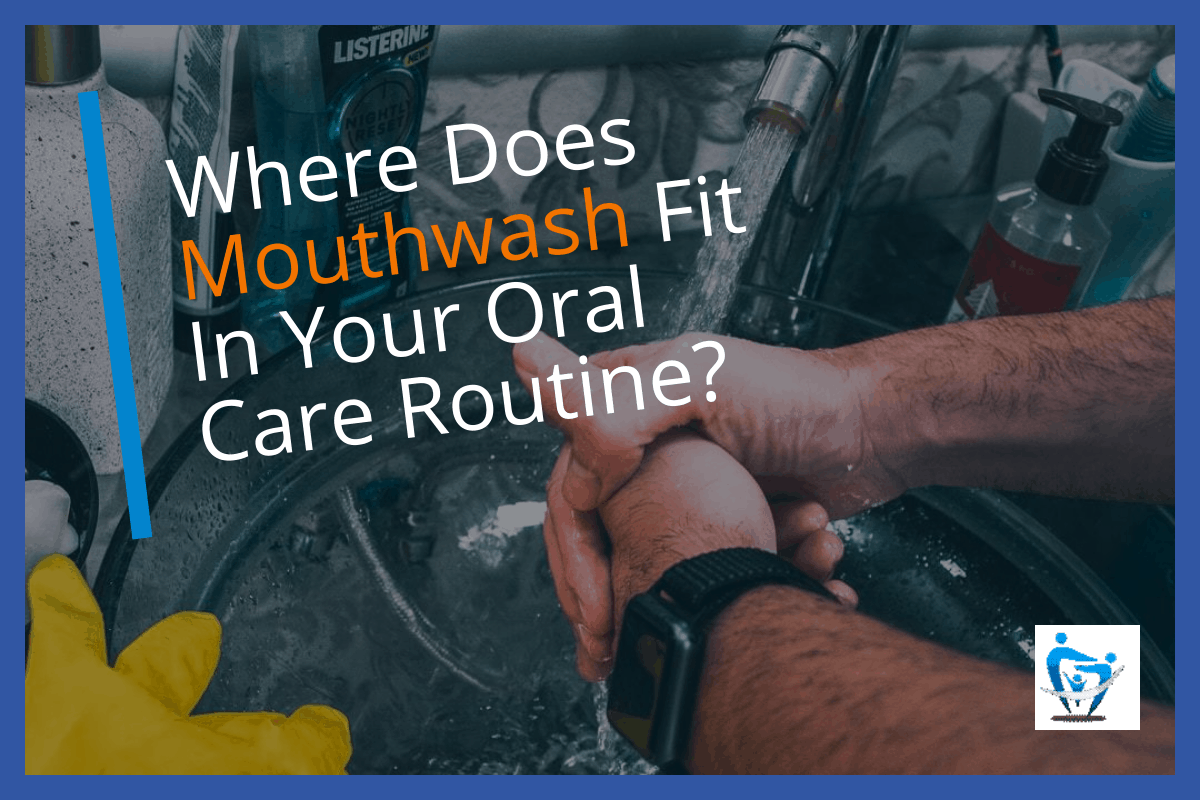 Where Does Mouthwash Fit In Your Oral Care Routine? Your Healthy Smile