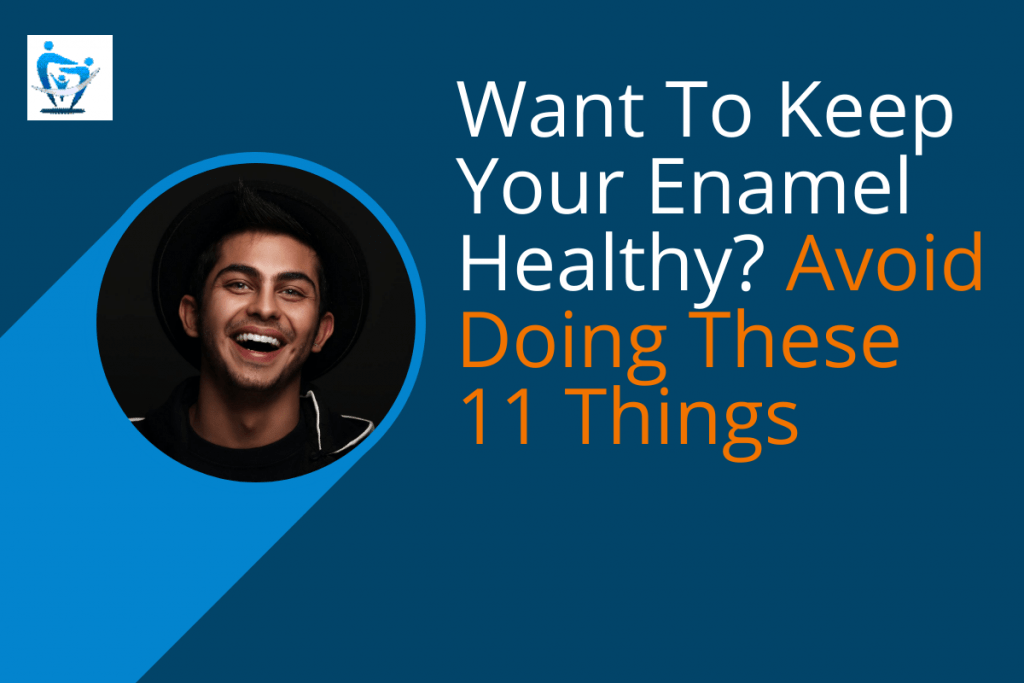 Want To Keep Your Enamel Healthy? Avoid Doing These 11 Things
