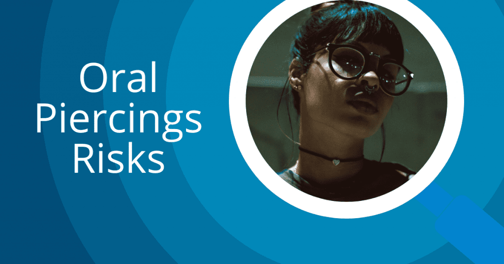 Oral Piercings Risks