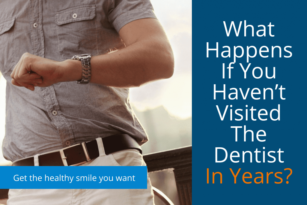 What Happens If You Haven’t Visited The Dentist In Years