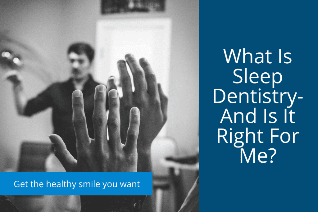 What Is Sleep Dentistry- And Is It Right For Me?