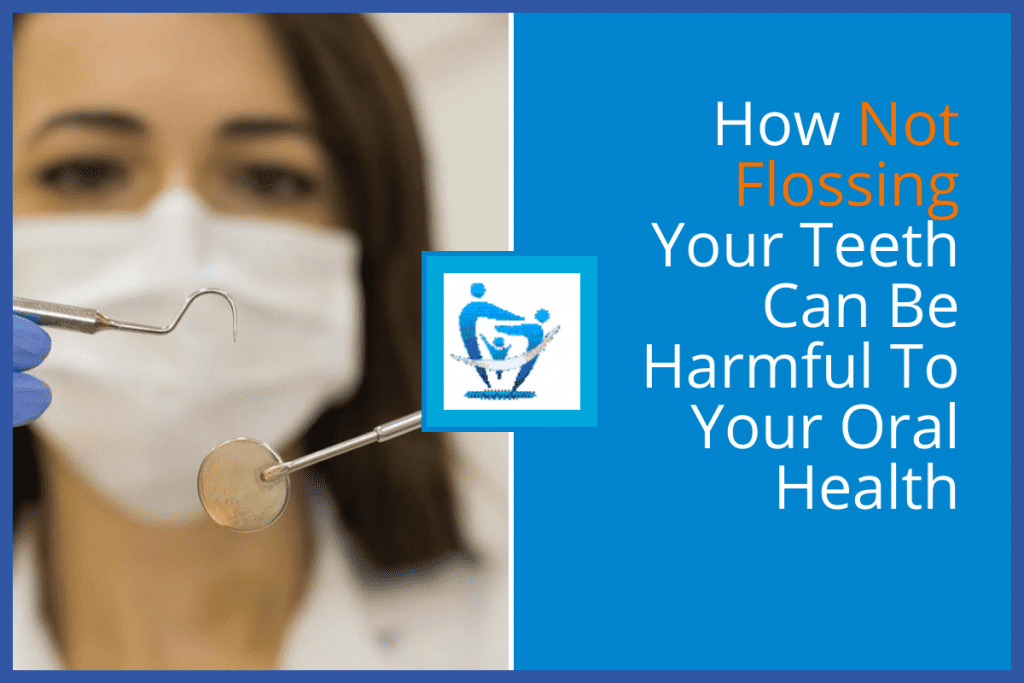 How Not Flossing Your Teeth Can Be Harmful To Your Oral Health