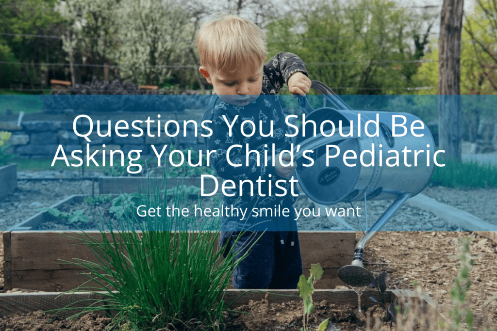 Questions you should be asking your child's pediatric dentist