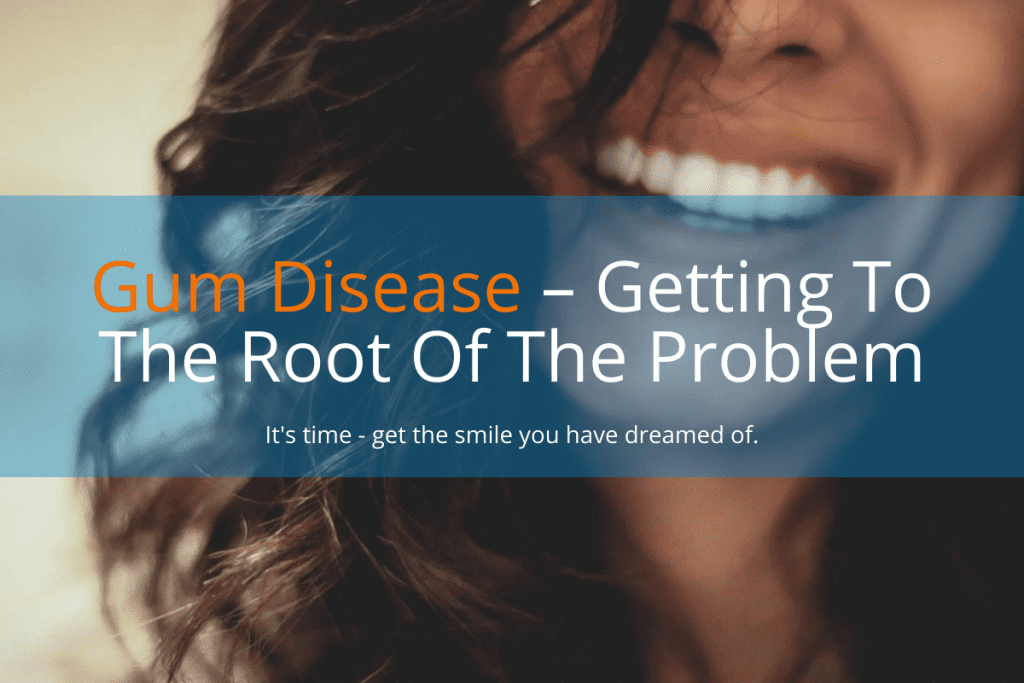 Gum Disease – Getting To The Root Of The Problem – Your Healthy Smile
