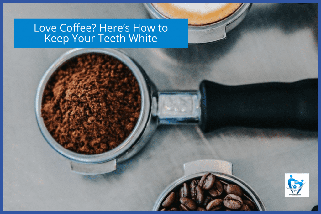 Love Coffee? Here’s How to Keep Your Teeth White – Your Healthy Smile