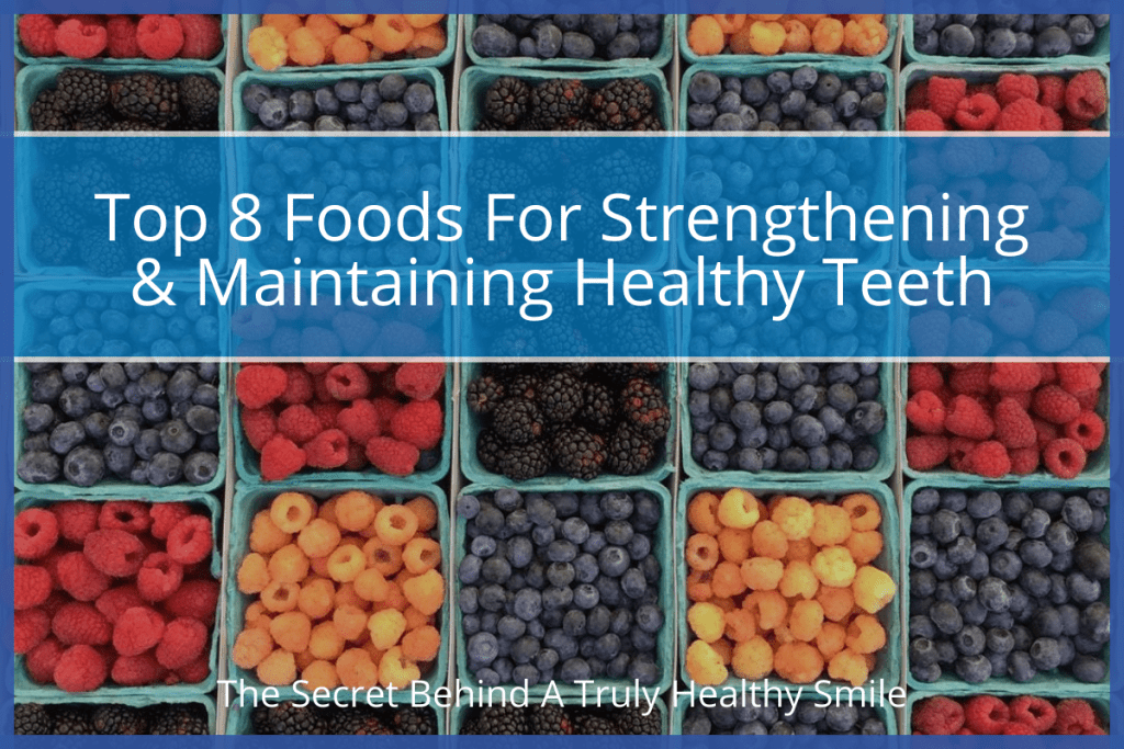 Top 8 Foods For Strengthening & Maintaining Healthy Teeth