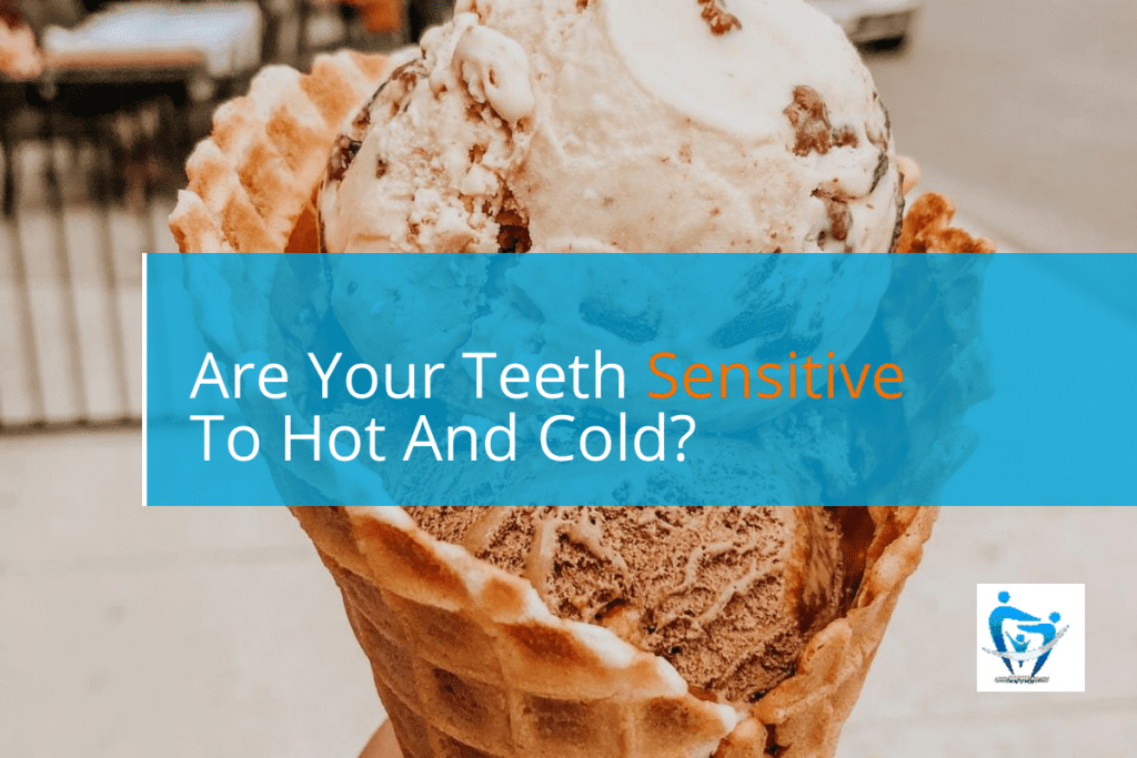 Are your teeth sensitive to hot and cold?